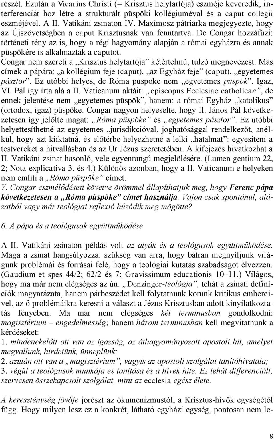 De Congar hozzáfűzi: történeti tény az is, hogy a régi hagyomány alapján a római egyházra és annak püspökére is alkalmazták a caputot.