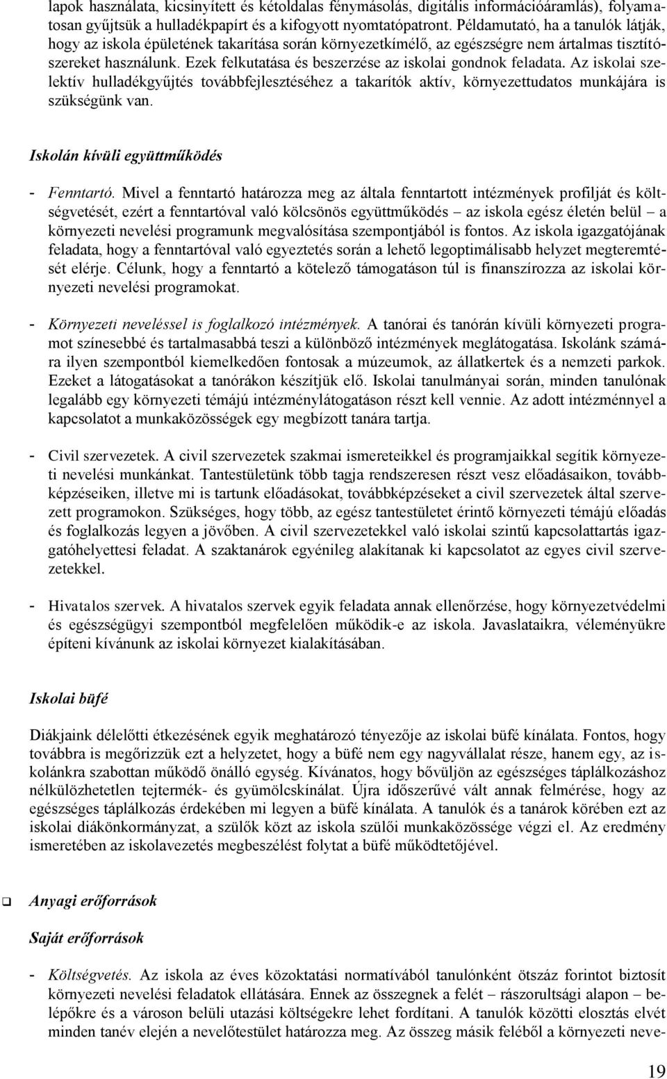 Ezek felkutatása és beszerzése az iskolai gondnok feladata. Az iskolai szelektív hulladékgyűjtés továbbfejlesztéséhez a takarítók aktív, környezettudatos munkájára is szükségünk van.