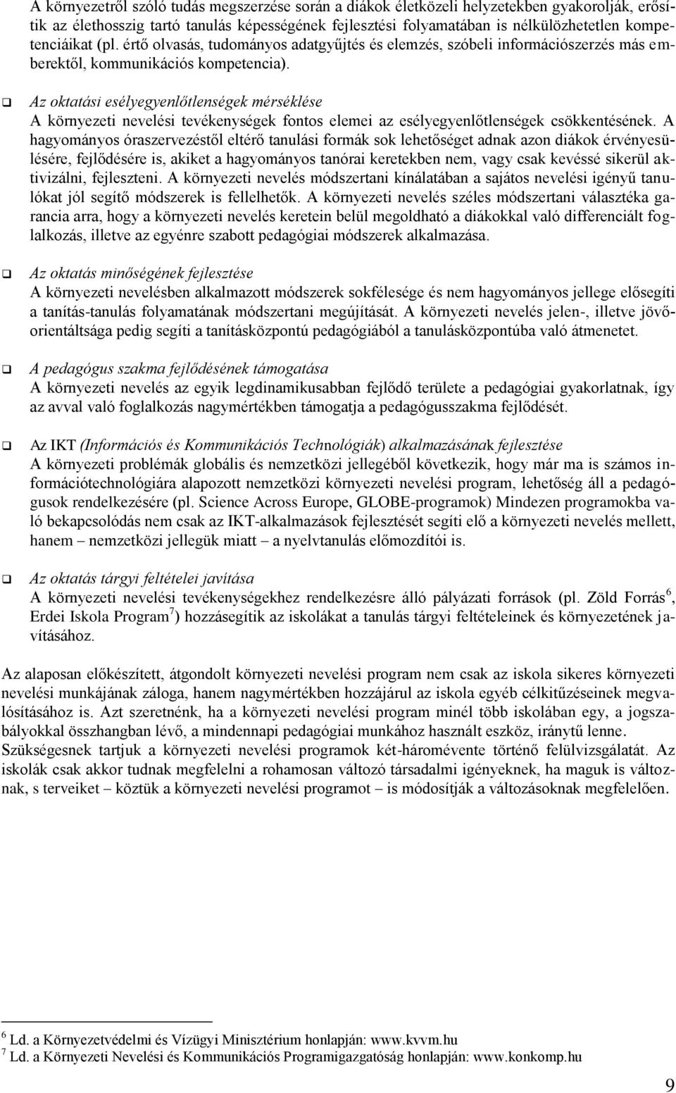 Az oktatási esélyegyenlőtlenségek mérséklése A környezeti nevelési tevékenységek fontos elemei az esélyegyenlőtlenségek csökkentésének.