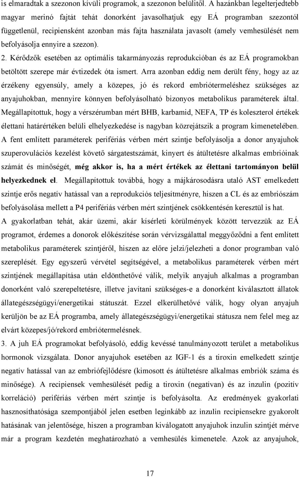 befolyásolja ennyire a szezon). 2. Kérődzők esetében az optimális takarmányozás reprodukcióban és az EÁ programokban betöltött szerepe már évtizedek óta ismert.