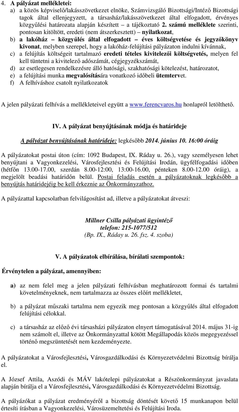 számú melléklete szerinti, pontosan kitöltött, eredeti (nem átszerkesztett) nyilatkozat, b) a lakóház közgyűlés által elfogadott éves költségvetése és jegyzőkönyv kivonat, melyben szerepel, hogy a