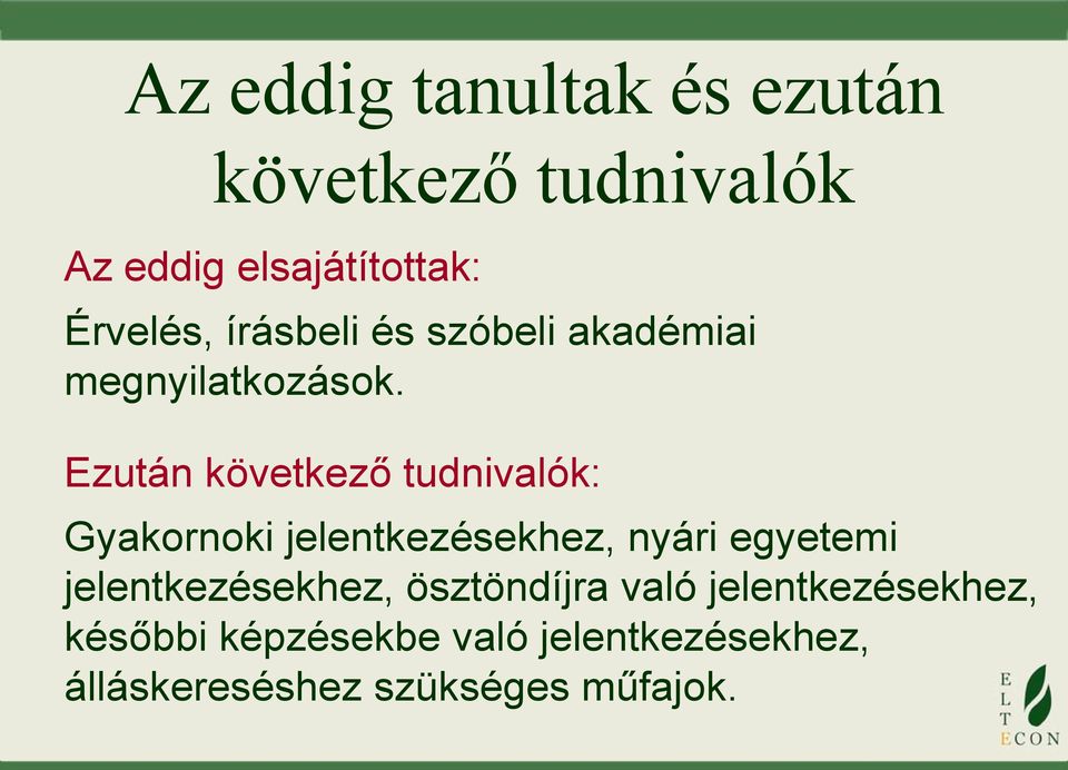 Ezután következő tudnivalók: Gyakornoki jelentkezésekhez, nyári egyetemi