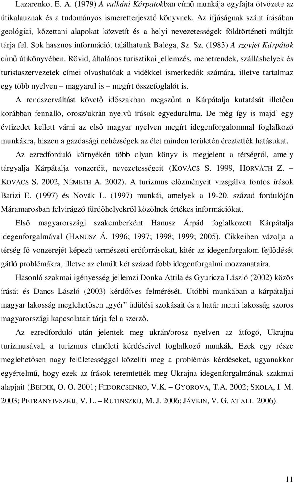 Sz. (1983) A szovjet Kárpátok címő útikönyvében.