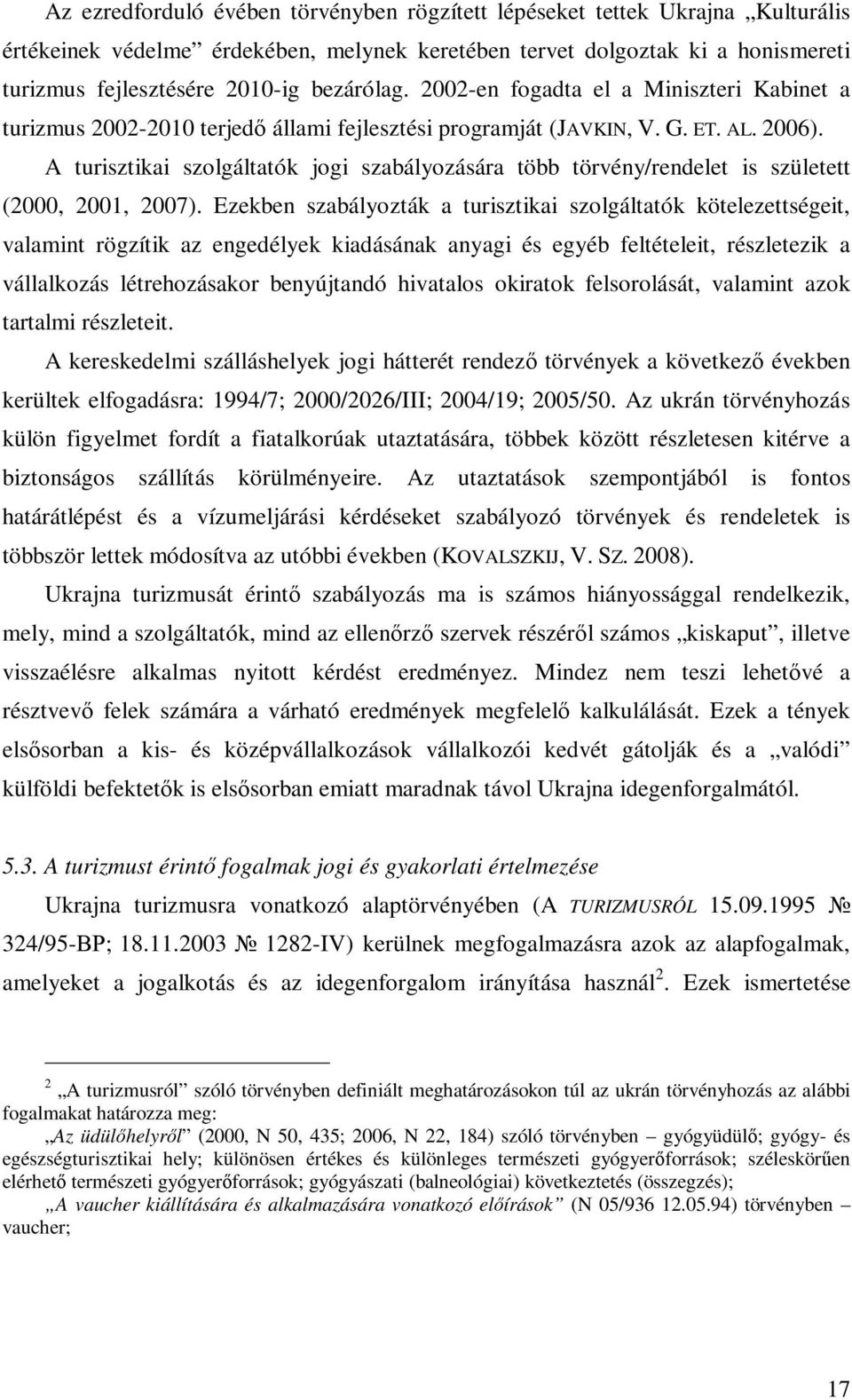 A turisztikai szolgáltatók jogi szabályozására több törvény/rendelet is született (2000, 2001, 2007).