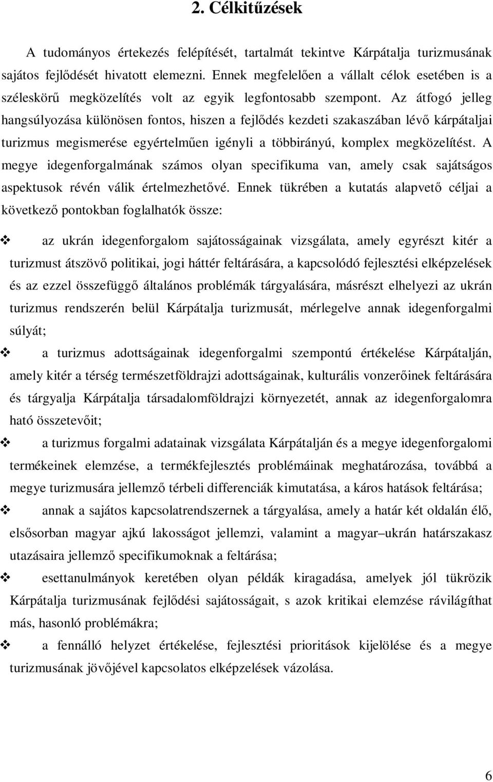 Az átfogó jelleg hangsúlyozása különösen fontos, hiszen a fejlıdés kezdeti szakaszában lévı kárpátaljai turizmus megismerése egyértelmően igényli a többirányú, komplex megközelítést.