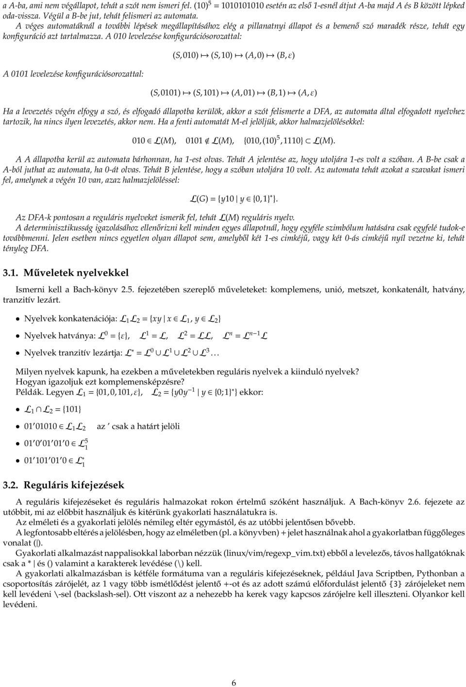 A 010 levelezése konfigurációsorozttl: A 0101 levelezése konfigurációsorozttl: (S,010) (S,10) (A,0) (B,ε) (S,0101) (S,101) (A,01) (B,1) (A,ε) H levezetés végén elfogy szó, és elfogdó állpotb kerülök,