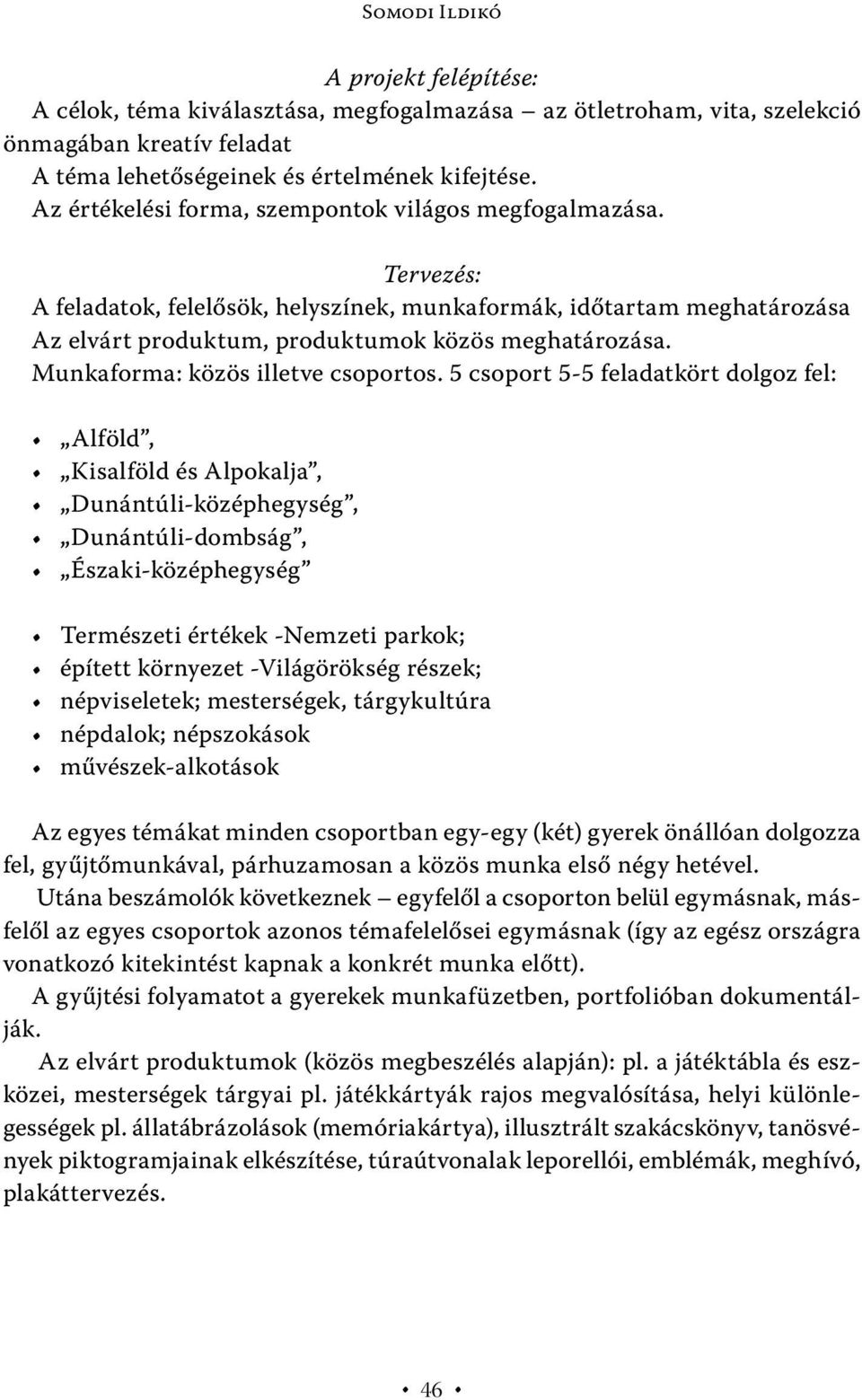 Munkaforma: közös illetve csoportos.