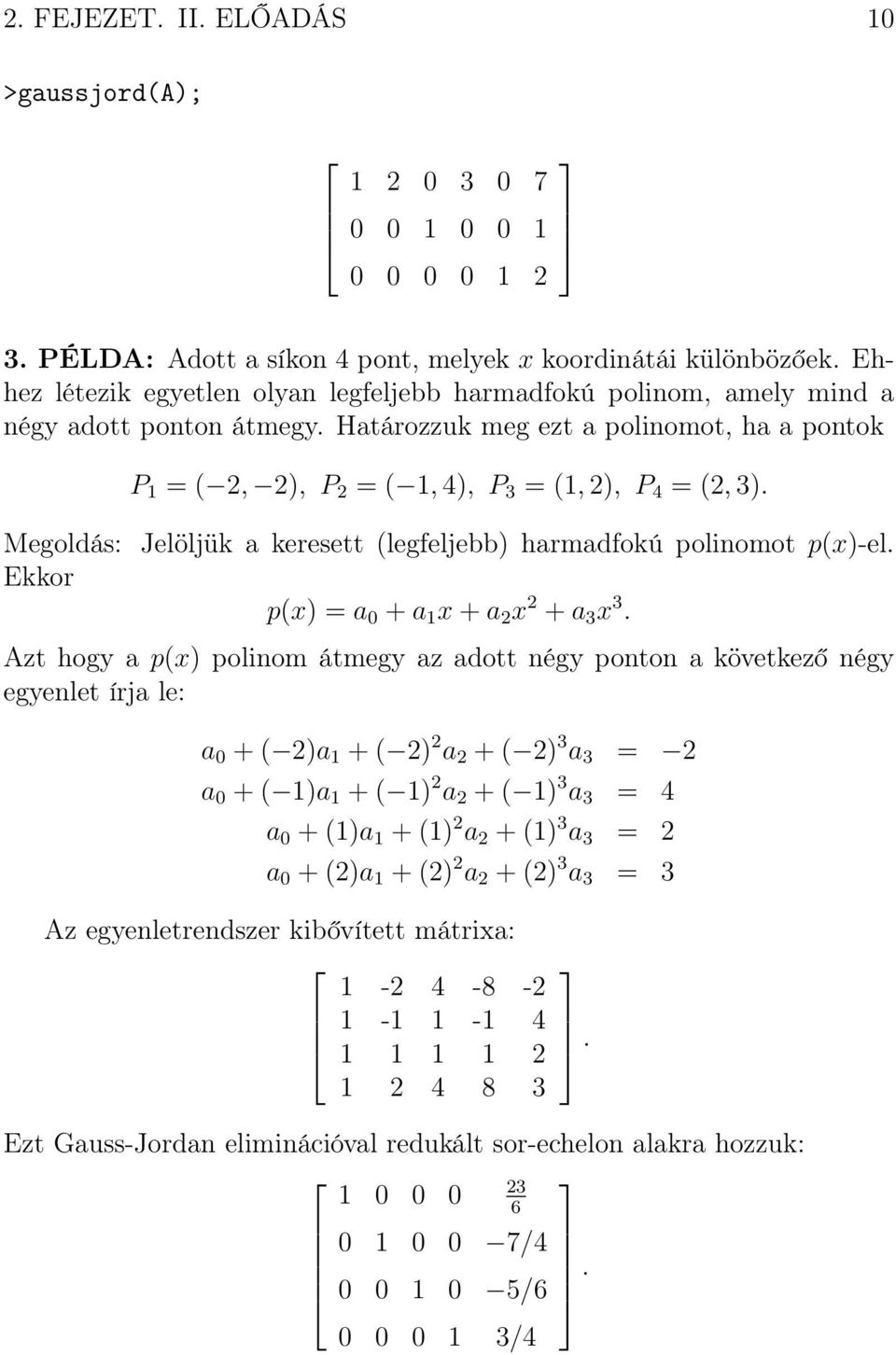 Megoldás: Jelöljük a keresett (legfeljebb) harmadfokú polinomot p(x)-el. Ekkor p(x) = a + a x + a x + a 3 x 3.