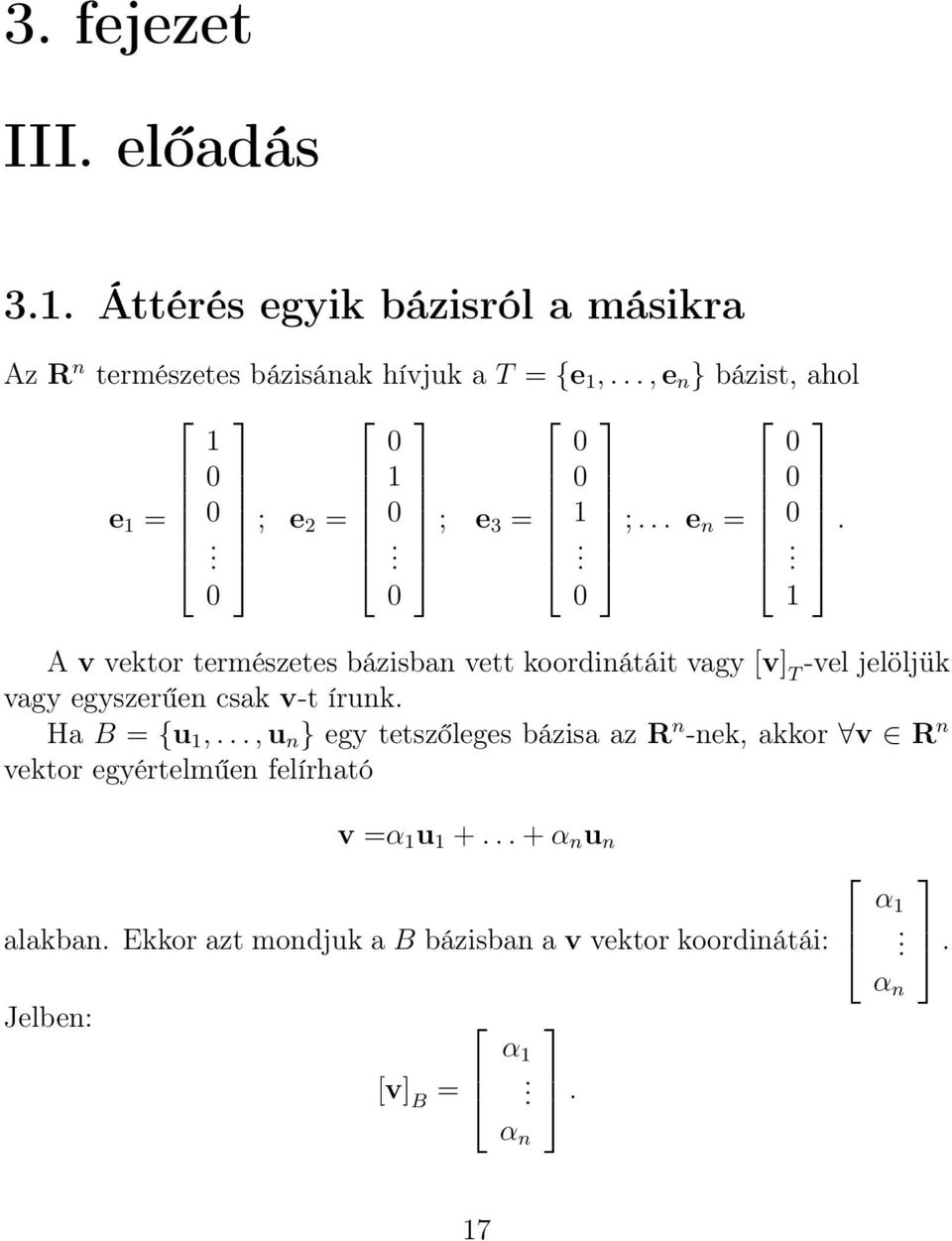 .... A v vektor természetes bázisban vett koordinátáit vagy [v] T -vel jelöljük vagy egyszerűen csak v-t írunk. Ha B = {u,.