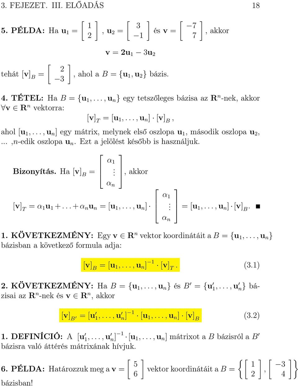 Ezt a jelölést később is használjuk. Bizonyítás. Ha [v] B = α. α n, akkor [v] T = α u +... + α n u n = [u,..., u n ] α. α n = [u,..., u n ] [v] B.