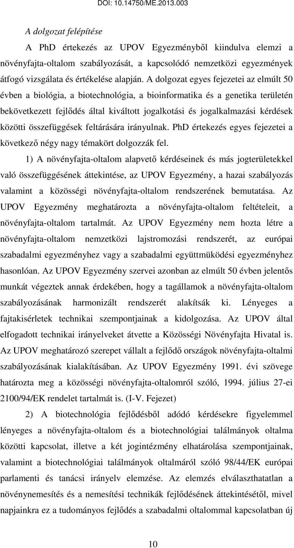 közötti összefüggések feltárására irányulnak. PhD értekezés egyes fejezetei a következő négy nagy témakört dolgozzák fel.