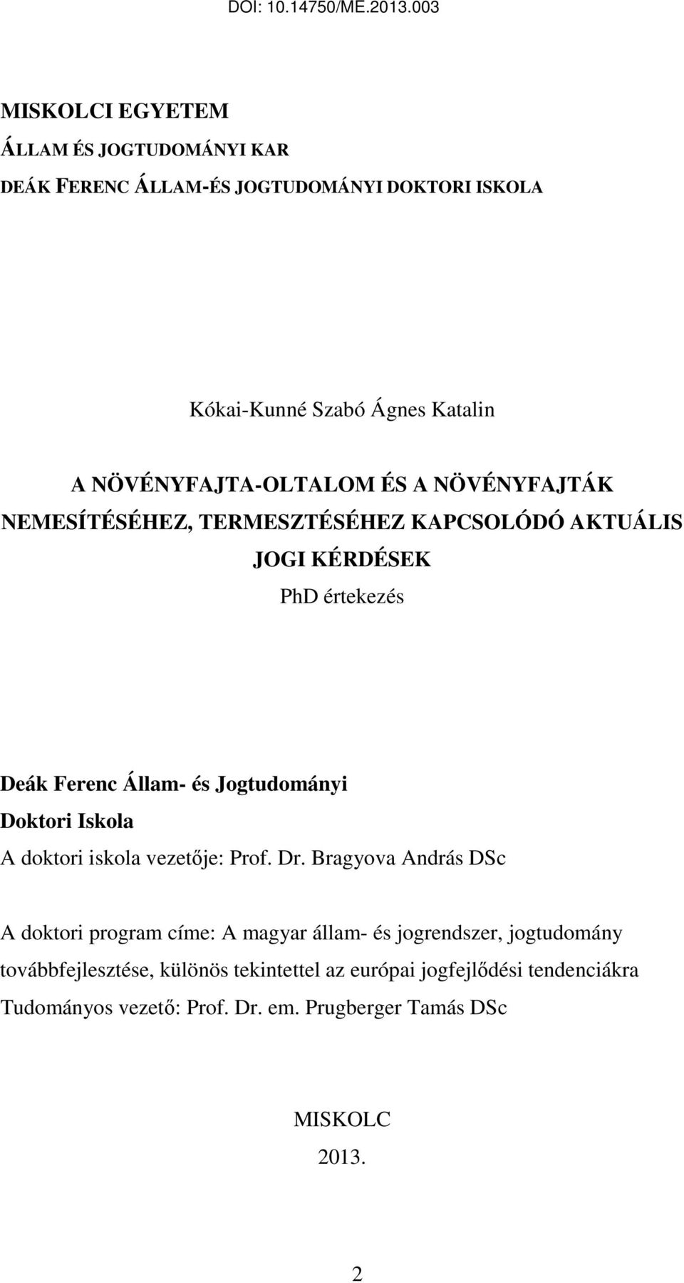 Jogtudományi Doktori Iskola A doktori iskola vezetője: Prof. Dr.