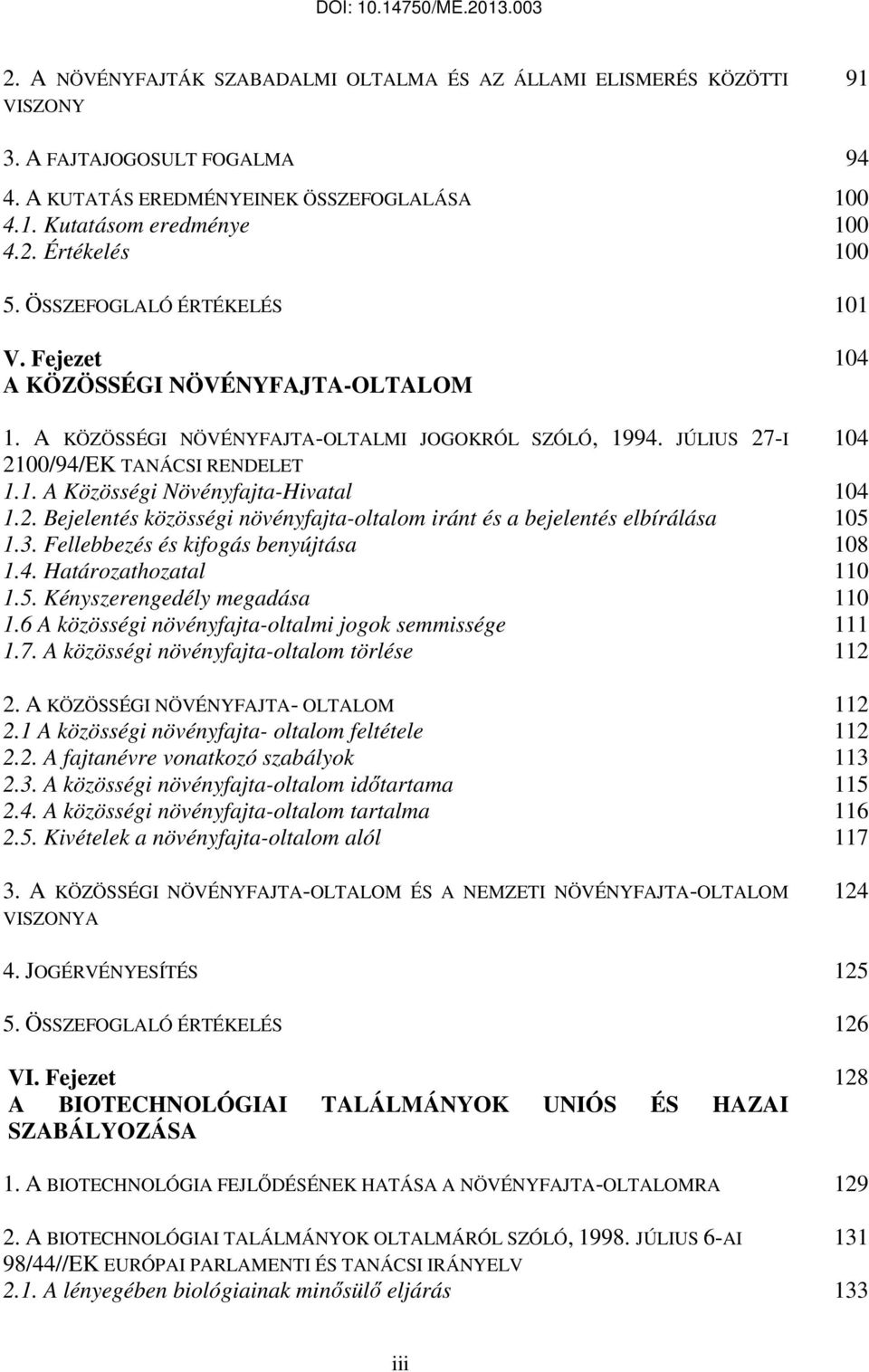 2. Bejelentés közösségi növényfajta-oltalom iránt és a bejelentés elbírálása 105 1.3. Fellebbezés és kifogás benyújtása 108 1.4. Határozathozatal 110 1.5. Kényszerengedély megadása 110 1.