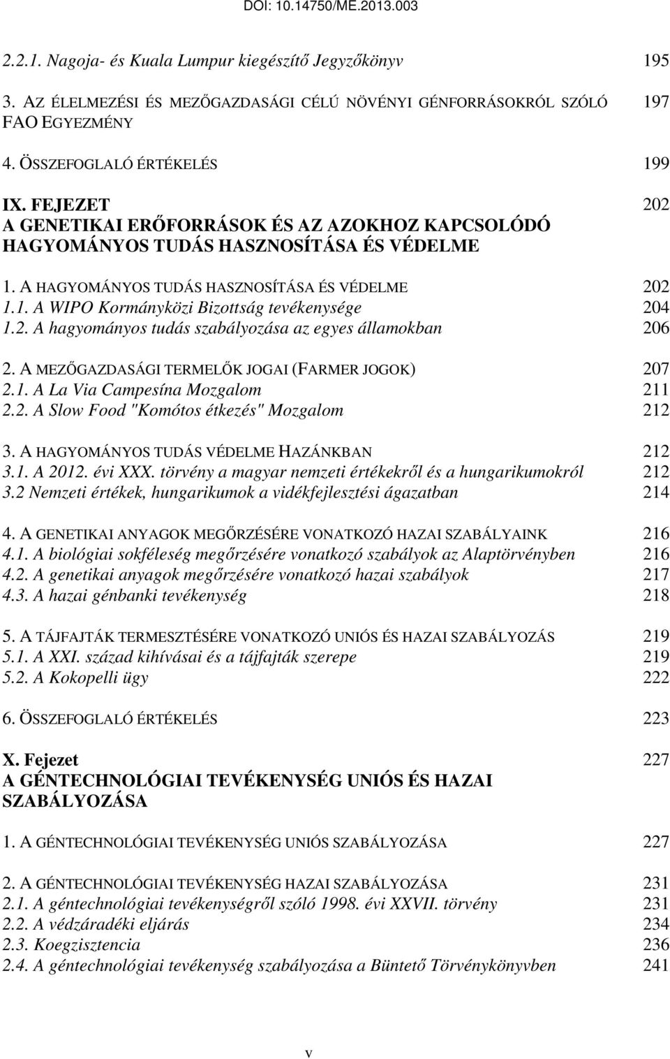 2. A hagyományos tudás szabályozása az egyes államokban 206 2. A MEZŐGAZDASÁGI TERMELŐK JOGAI (FARMER JOGOK) 207 2.1. A La Via Campesína Mozgalom 211 2.2. A Slow Food "Komótos étkezés" Mozgalom 212 3.