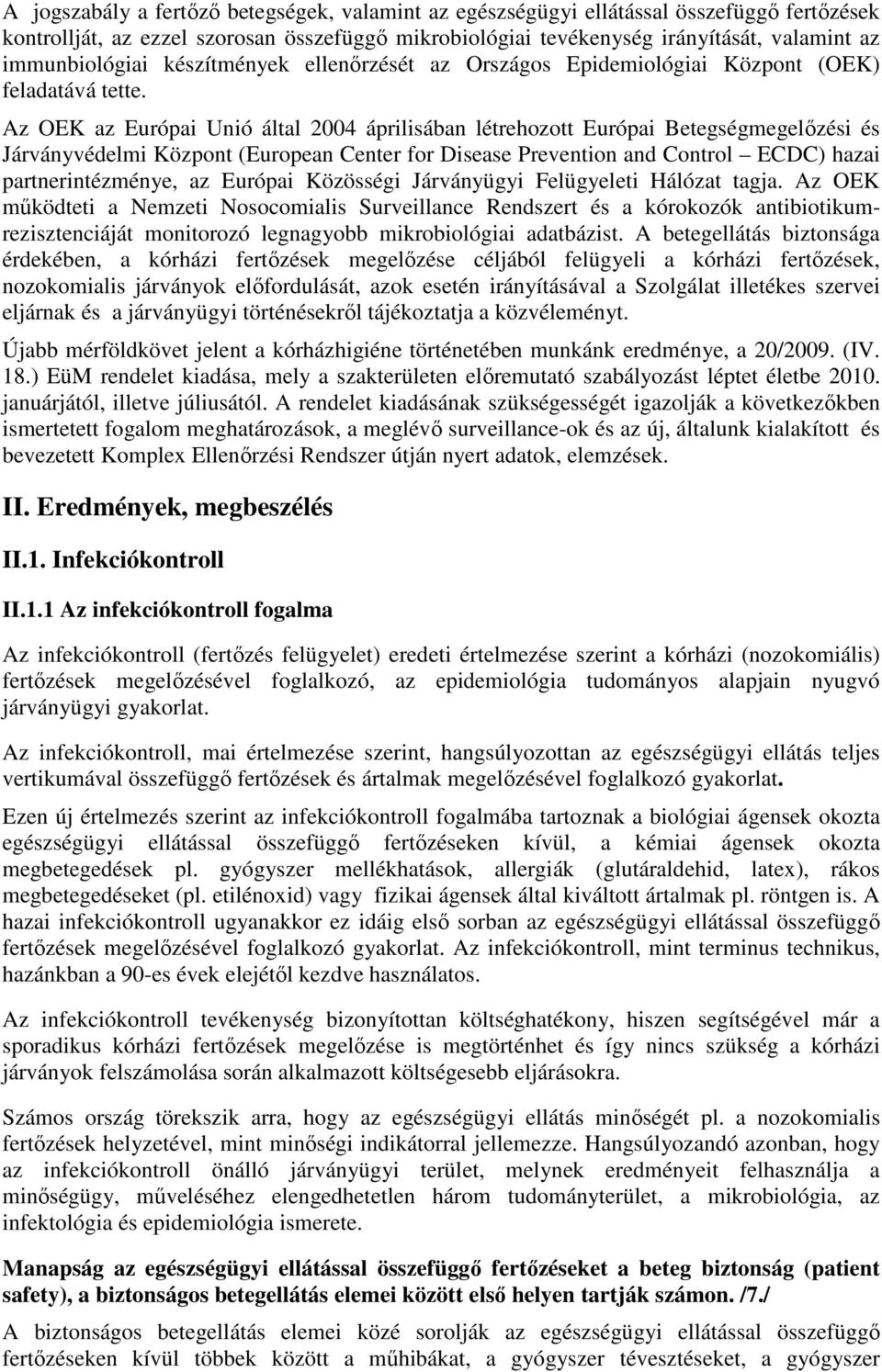 Az OEK az Európai Unió által 2004 áprilisában létrehozott Európai Betegségmegelőzési és Járványvédelmi Központ (European Center for Disease Prevention and Control ECDC) hazai partnerintézménye, az