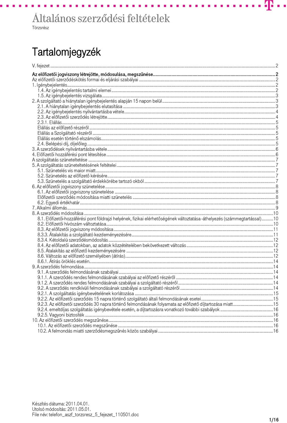 .. 3 2.2. Az igénybejelentés nyilvántartásba vétele... 4 2.3. Az előfizetői szerződés létrejötte... 4 2.3.1. Elállás... 5 Elállás az előfizető részéről... 5 Elállás a Szolgáltató részéről.