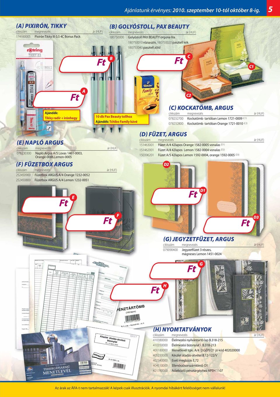 radír + irónhegy 10 db Pax eauty tollhoz Tchibo amily kávé 2 () KOKTÖM, RUS 078232700 Kockatömb tartóban Lemon 1721-0009 (1) 078232800 Kockatömb tartóban Orange 1721-0010 (2) () NPLÓ RUS 078230300