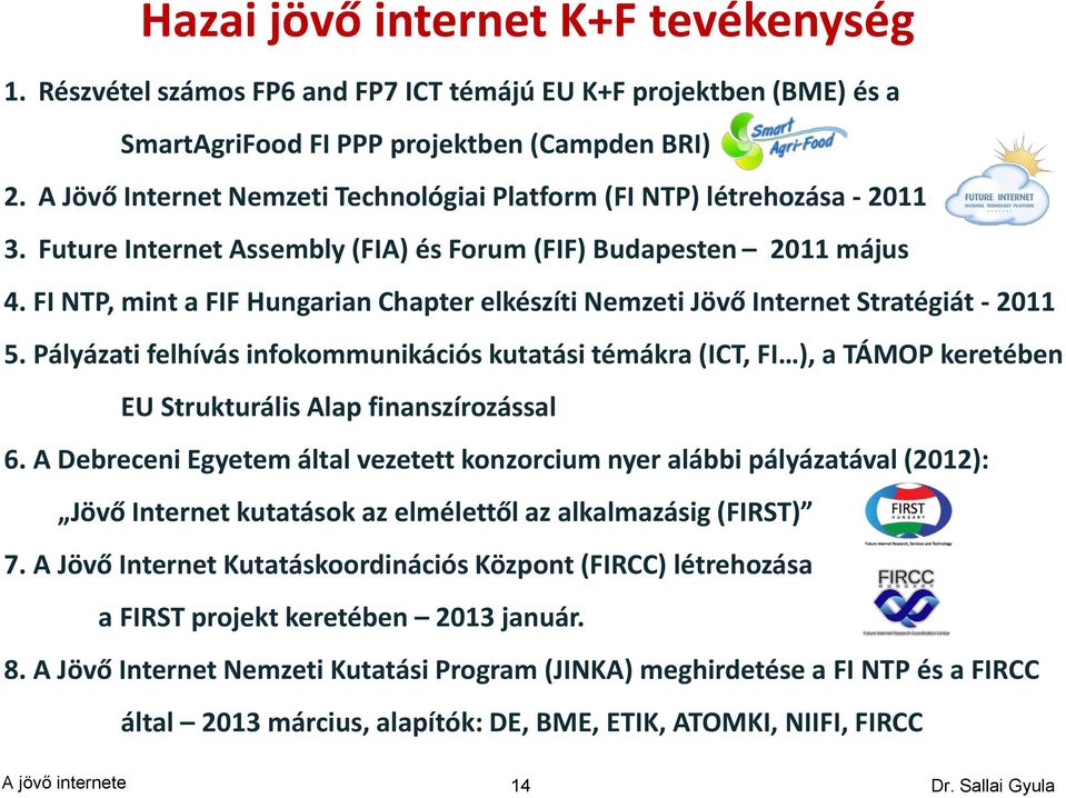 FI NTP, mint a FIF Hungarian Chapter elkészíti Nemzeti Jövő Internet Stratégiát - 2011 5.