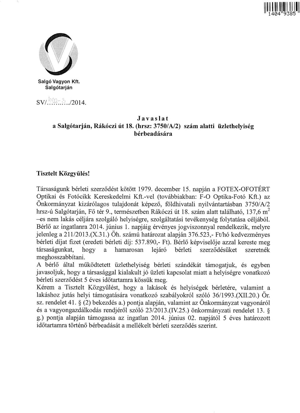 ) az Önkormányzat kizárólagos tulajdonát képező, földhivatali nyilvántartásban 3750/A/2 hrsz-ú Salgótarján, Fő tér 9., természetben Rákóczi út 18.