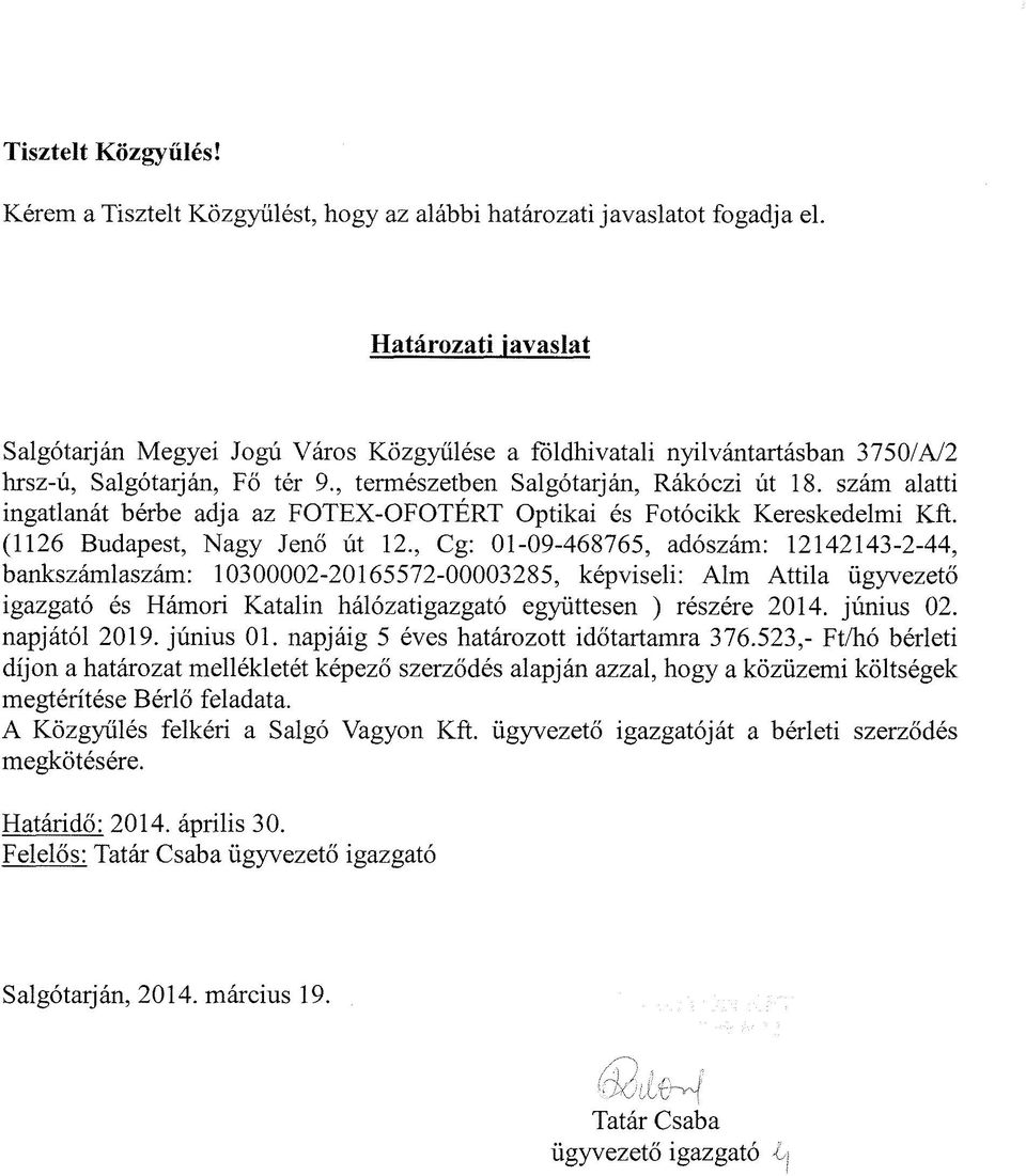 szám alatti ingatlanát bérbe adja az FOTEX-OFOTÉRT Optikai és Fotócikk Kereskedelmi Kft. (1126 Budapest, Nagy Jenő út 12.