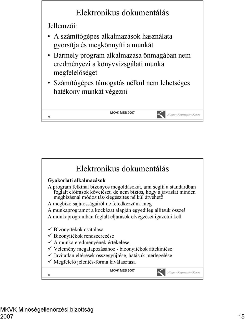 standardban foglalt előírások követését, de nem biztos, hogy a javaslat minden megbízásnál módosítás/kiegészítés nélkül átvehető A megbízó sajátosságairól ne feledkezzünk meg A munkaprogramot a