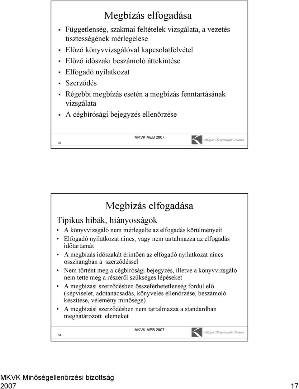 mérlegelte az elfogadás körülményeit Elfogadó nyilatkozat nincs, vagy nem tartalmazza az elfogadás időtartamát A megbízás időszakát érintően az elfogadó nyilatkozat nincs összhangban a szerződéssel