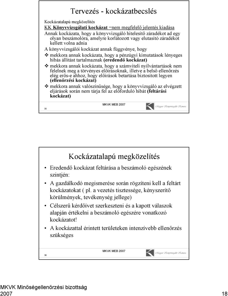 tartalmaznak (eredendő kockázat) mekkora annak kockázata, hogy a számviteli nyilvántartások nem felelnek meg a törvényes előírásoknak, illetve a belső ellenőrzés elég erős-e ahhoz, hogy előírások