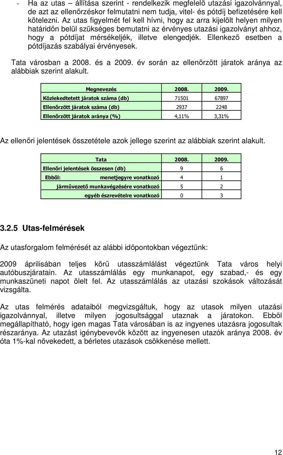 Ellenkezı esetben a pótdíjazás szabályai érvényesek. Tata városban a 2008. és a 2009.