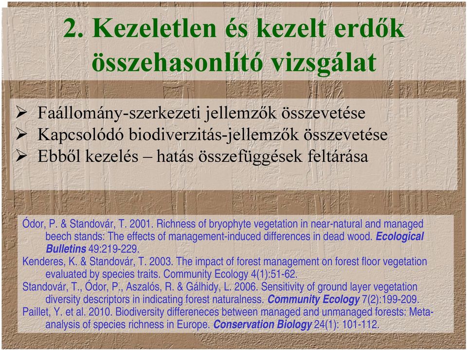 Kenderes, K. & Standovár, T. 2003. The impact of forest management on forest floor vegetation evaluated by species traits. Community Ecology 4(1):51-62. Standovár, T., Ódor, P., Aszalós, R.