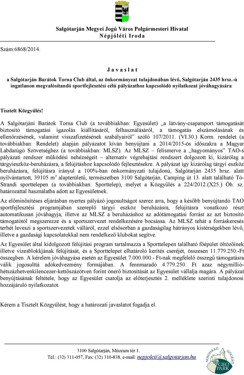 A Salgótarjáni Barátok Torna Club (a továbbiakban: Egyesület) a látvány-csapatsport támogatását biztosító támogatási igazolás kiállításáról, felhasználásáról, a támogatás elszámolásának és