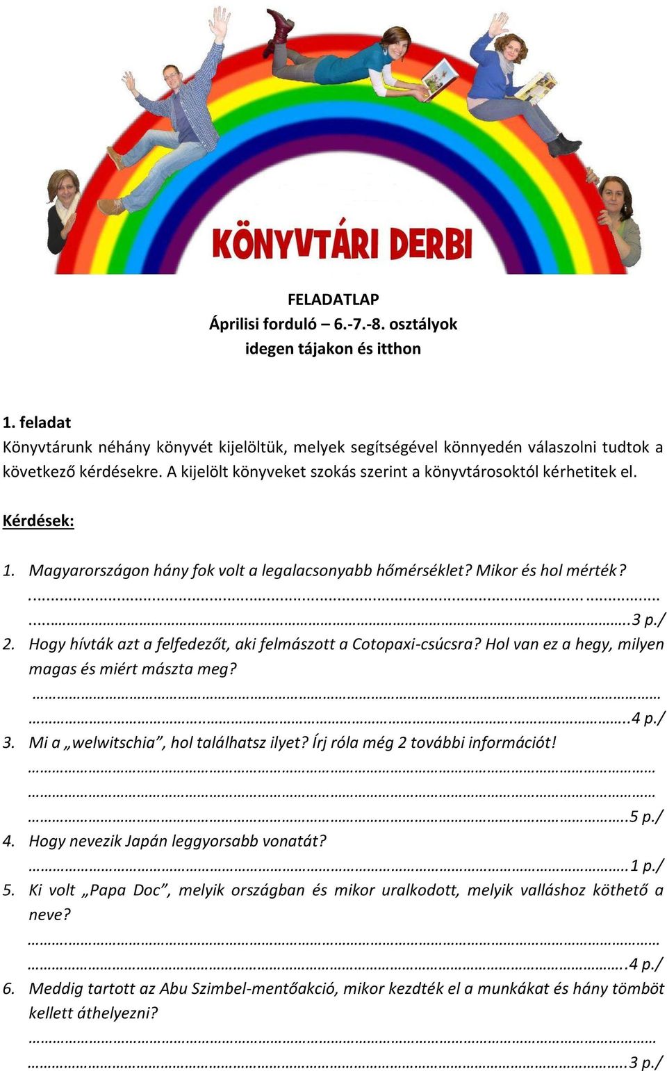 Hogy hívták azt a felfedezőt, aki felmászott a Cotopaxi-csúcsra? Hol van ez a hegy, milyen magas és miért mászta meg?.....4 p./ 3. Mi a welwitschia, hol találhatsz ilyet?