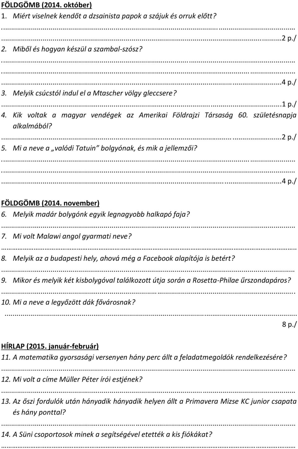 Mi a neve a valódi Tatuin bolgyónak, és mik a jellemzői?...4 p./ FÖLDGÖMB (2014. november) 6. Melyik madár bolygónk egyik legnagyobb halkapó faja? 7. Mi volt Malawi angol gyarmati neve?.. 8.