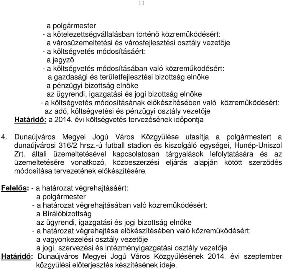 közreműködésért: az adó, költségvetési és pénzügyi osztály vezetője Határidő: a 2014. évi költségvetés tervezésének időpontja 4.