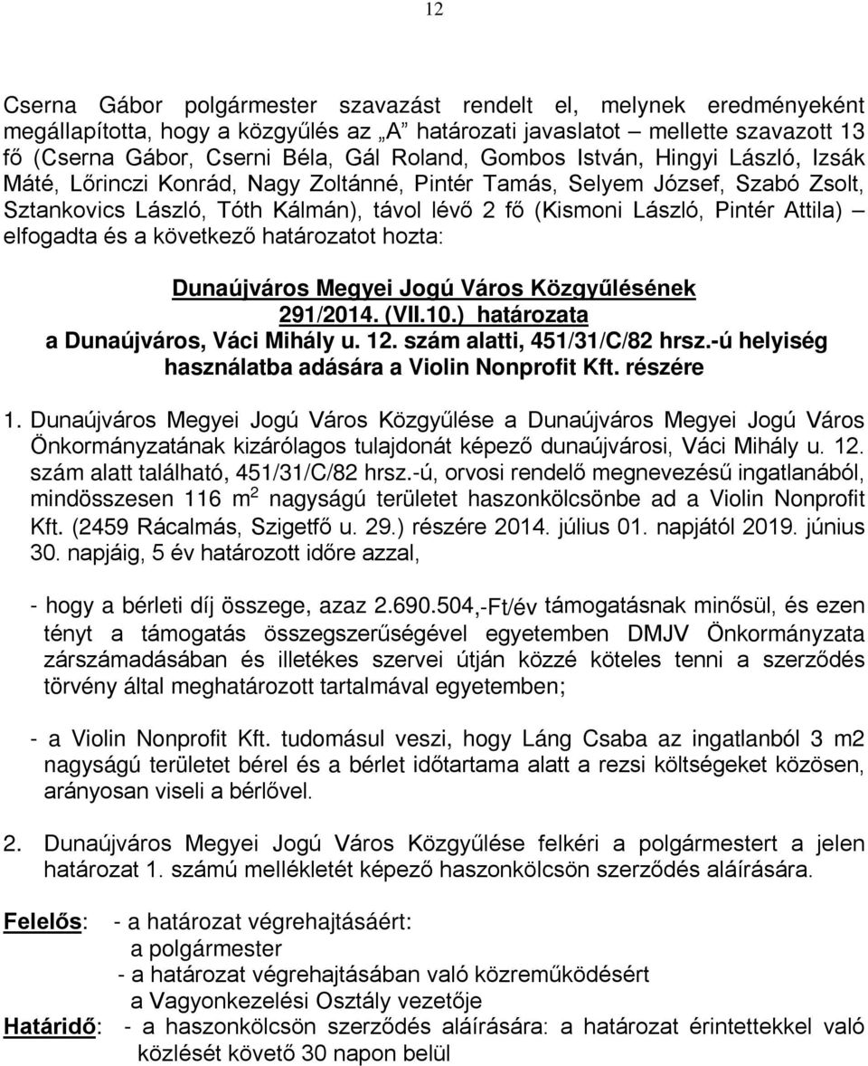 ) határozata a Dunaújváros, Váci Mihály u. 12. szám alatti, 451/31/C/82 hrsz.-ú helyiség használatba adására a Violin Nonprofit Kft. részére 1.