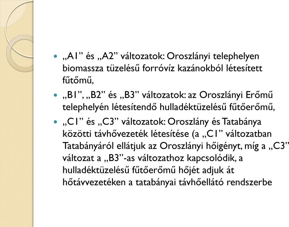 Tatabánya közötti távhővezeték létesítése (a C1 változatban Tatabányáról ellátjuk az Oroszlányi hőigényt, míg a C3