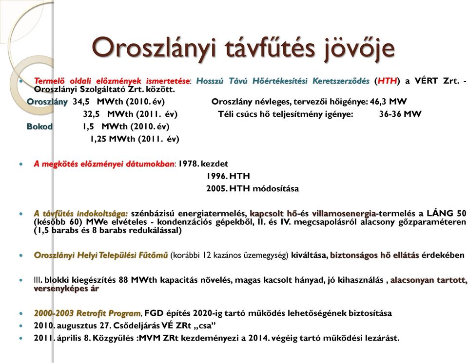 év) A megkötés előzményei dátumokban: 1978. kezdet 1996. HTH 2005.