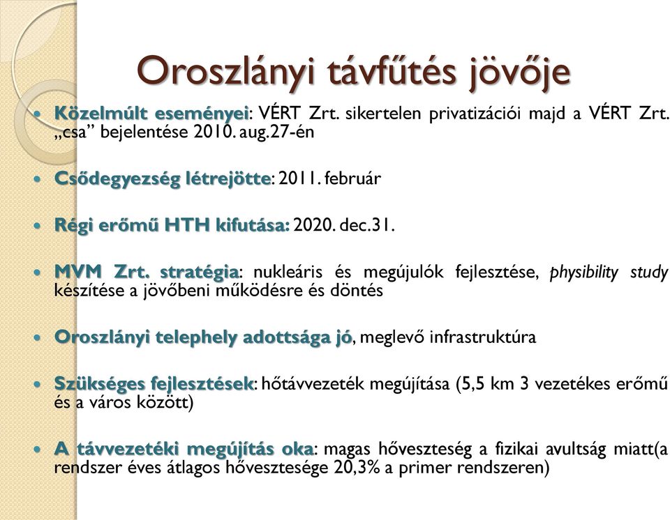 stratégia: nukleáris és megújulók fejlesztése, physibility study készítése a jövőbeni működésre és döntés Oroszlányi telephely adottsága jó, meglevő