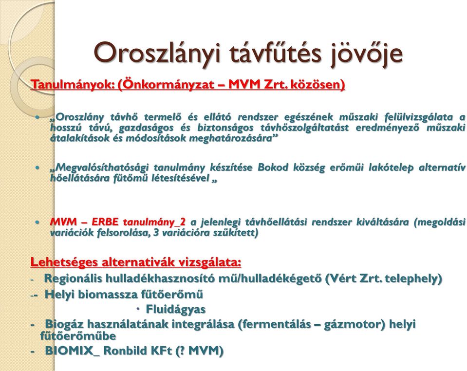 módosítások meghatározására Megvalósíthatósági tanulmány készítése Bokod község erőműi lakótelep alternatív hőellátására fűtőmű létesítésével MVM ERBE tanulmány_2 a jelenlegi távhőellátási