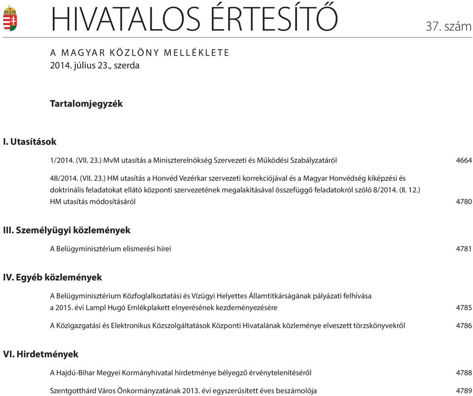 ) HM utasítás a Honvéd Vezérkar szervezeti korrekciójával és a Magyar Honvédség kiképzési és doktrinális feladatokat ellátó központi szervezetének megalakításával összefüggő feladatokról szóló 8/2014.