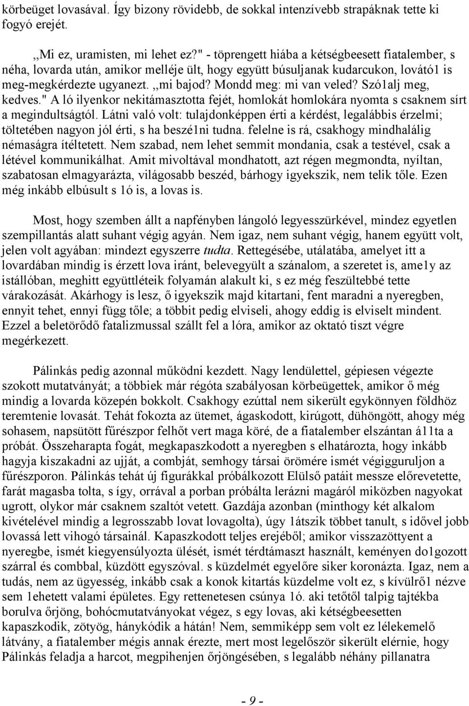 Szó1alj meg, kedves." A ló ilyenkor nekitámasztotta fejét, homlokát homlokára nyomta s csaknem sírt a megindultságtól.