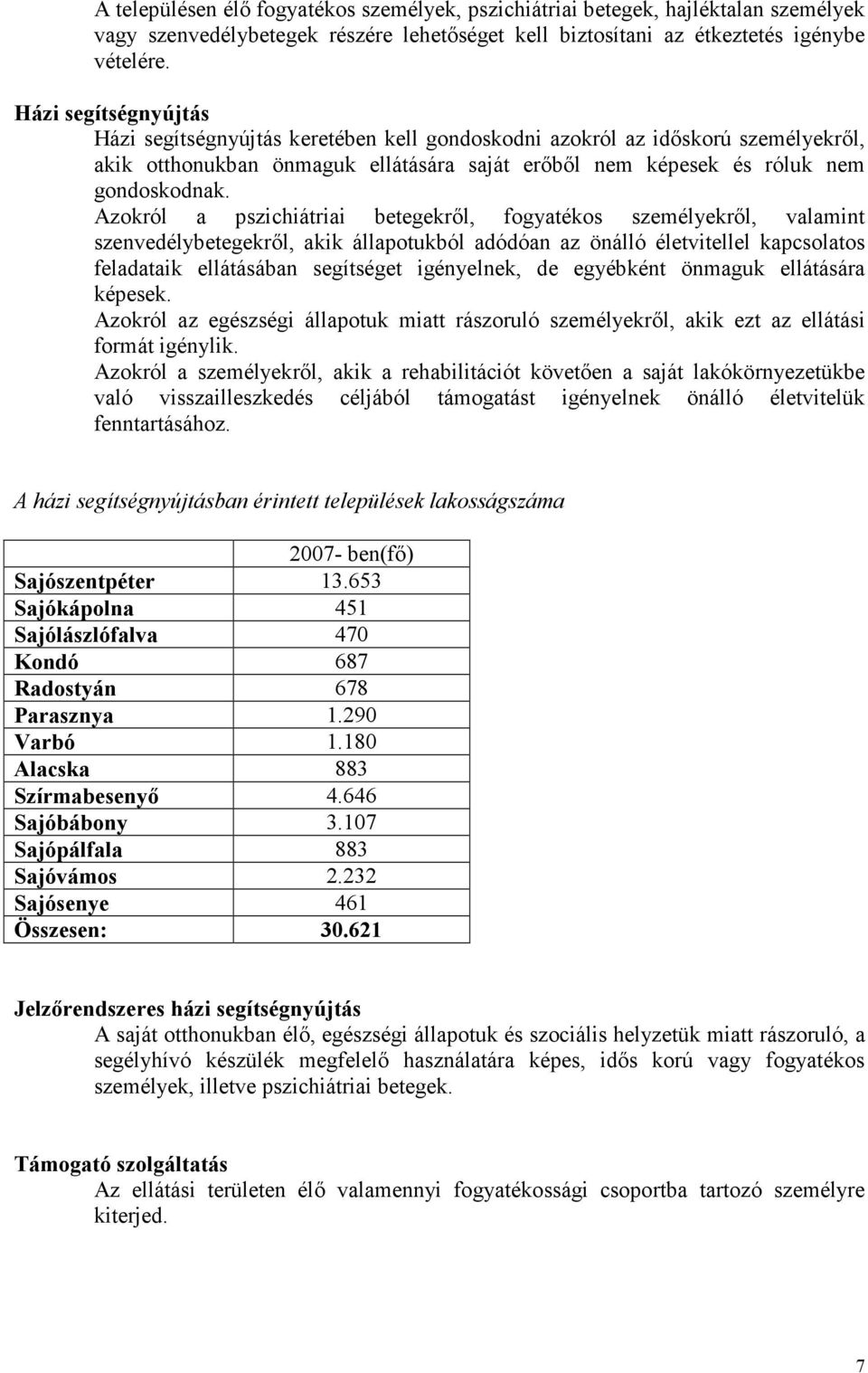 Azokról a pszichiátriai betegekrıl, fogyatékos személyekrıl, valamint szenvedélybetegekrıl, akik állapotukból adódóan az önálló életvitellel kapcsolatos feladataik ellátásában segítséget igényelnek,