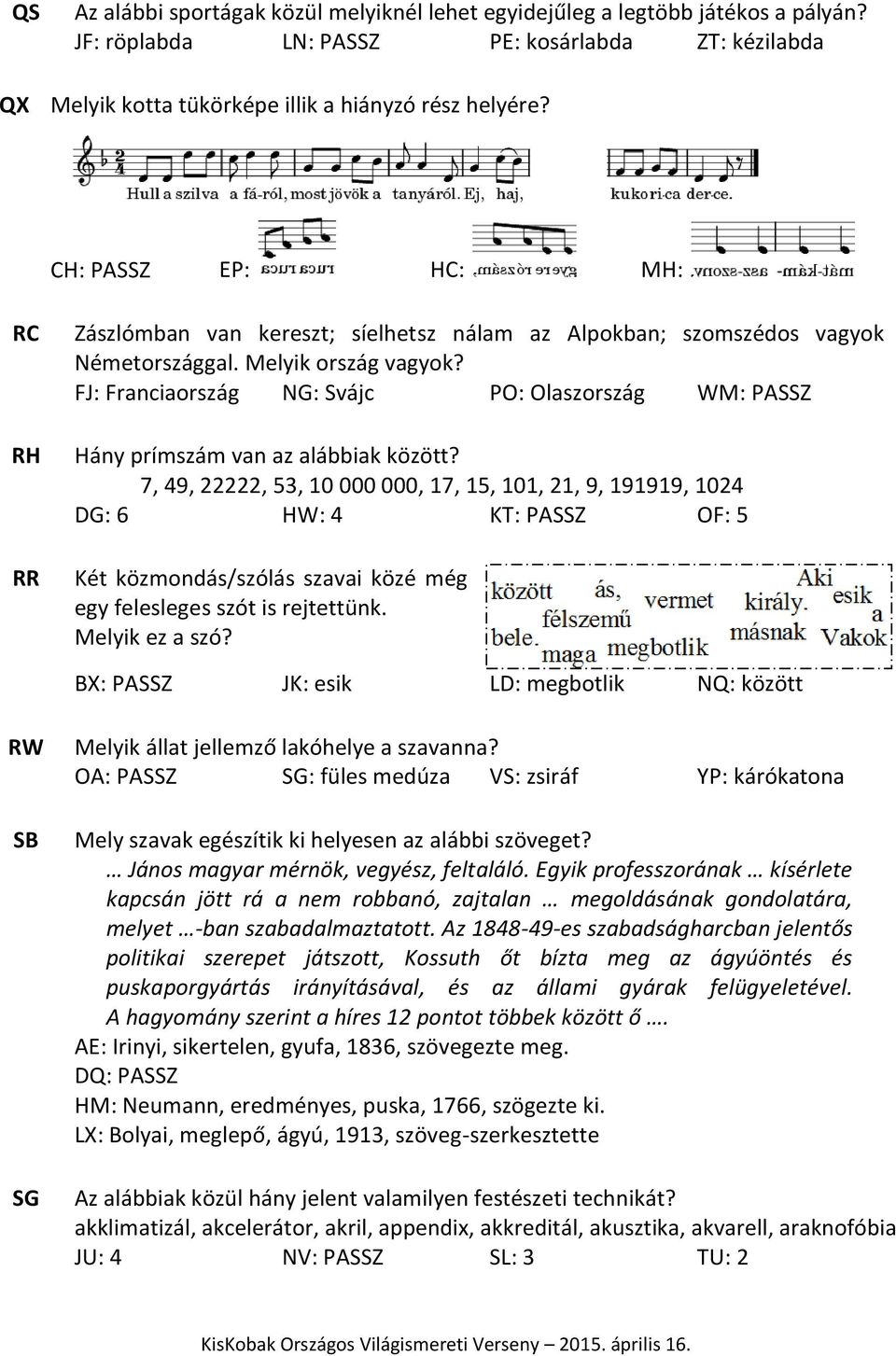 FJ: Franciaország NG: Svájc PO: Olaszország WM: PASSZ Hány prímszám van az alábbiak között?