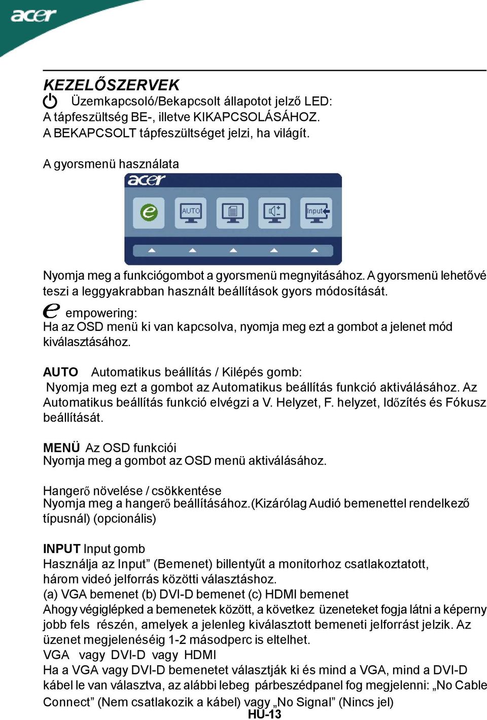 empowering: Ha az OSD menü ki van kapcsolva, nyomja meg ezt a gombot a jelenet mód kiválasztásához.