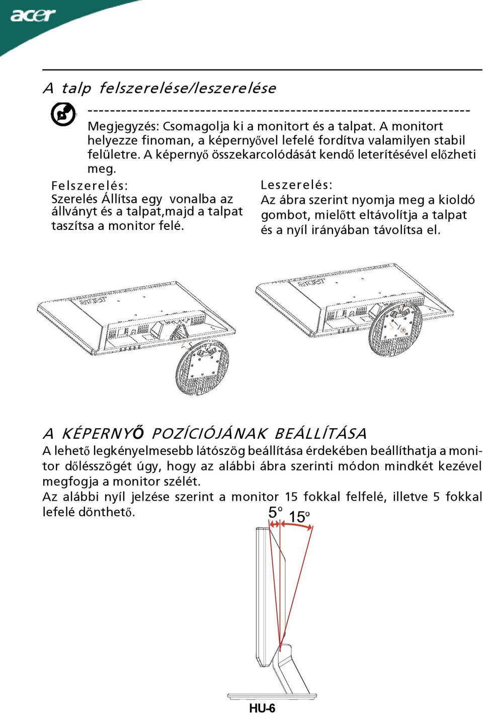 Felszerelés: Szerelés Állítsa egy vonalba az állványt és a talpat,majd a talpat taszítsa a monitor felé.