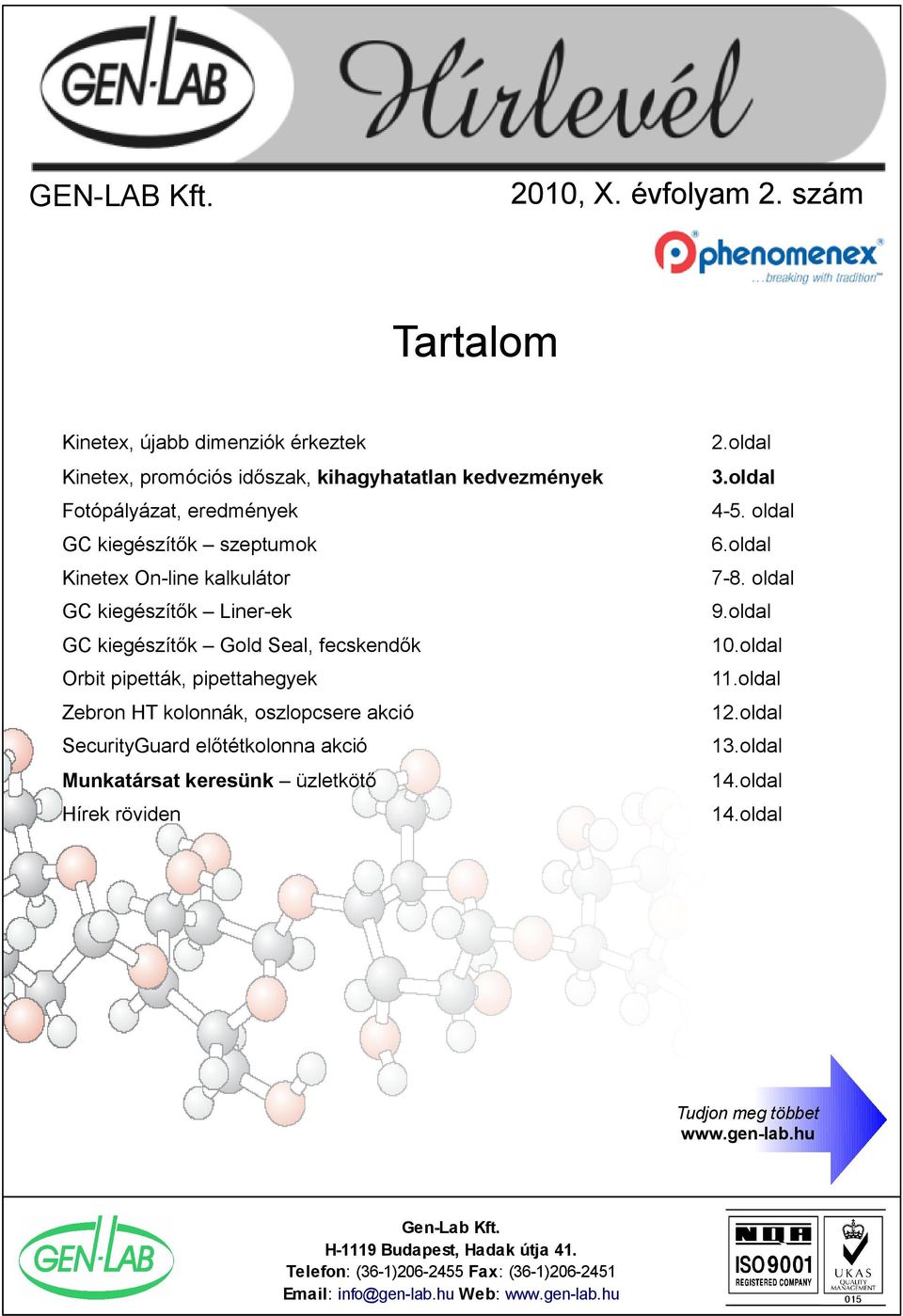 oldal GC kiegészítők Gold Seal, fecskendők 10.oldal Orbit pipetták, pipettahegyek 11.oldal Zebron HT kolonnák, oszlopcsere akció 12.