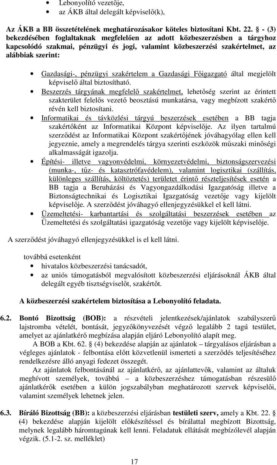 szakértelem a Gazdasági Fıigazgató által megjelölt képviselı által biztosítható.