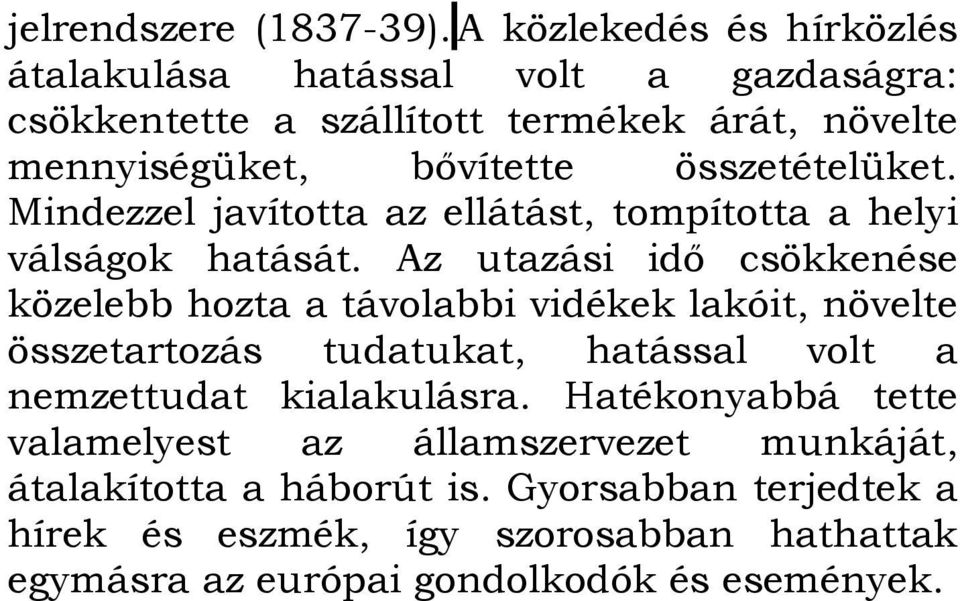 összetételüket. Mindezzel javította az ellátást, tompította a helyi válságok hatását.