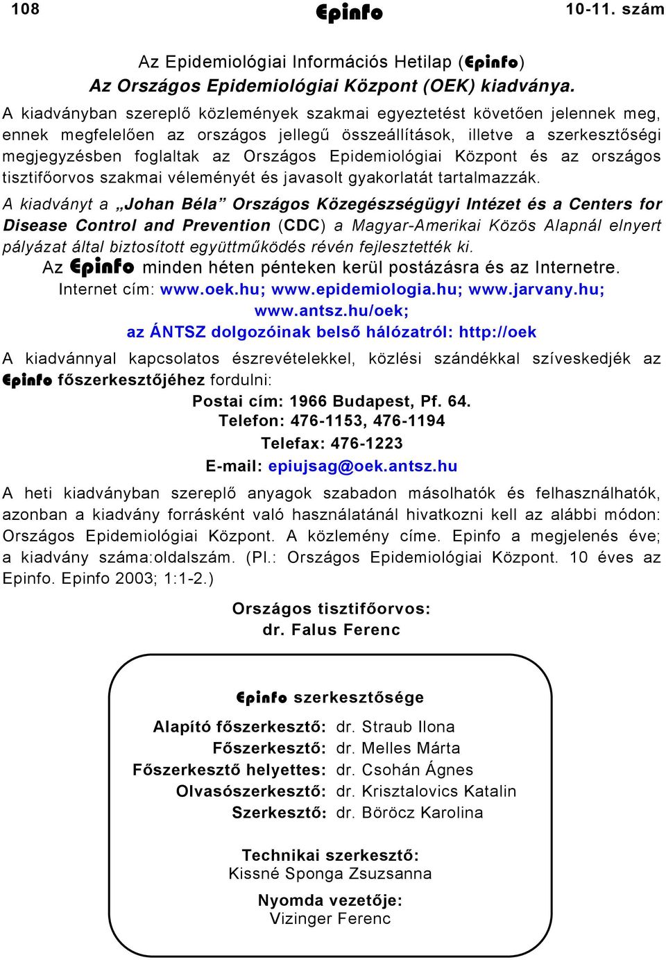 Epidemiológiai Központ és az országos tisztifőorvos szakmai véleményét és javasolt gyakorlatát tartalmazzák.