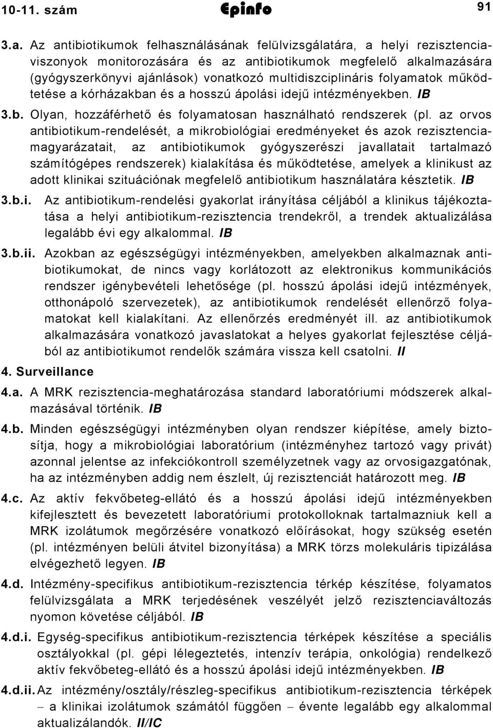 multidiszciplináris folyamatok működtetése a kórházakban és a hosszú ápolási idejű intézményekben. IB 3.b. Olyan, hozzáférhető és folyamatosan használható rendszerek (pl.