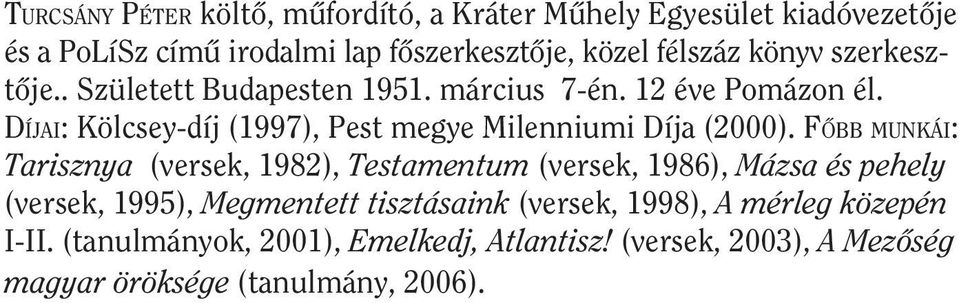 DÍJAI: Kölcsey-díj (1997), Pest megye Milenniumi Díja (2000).